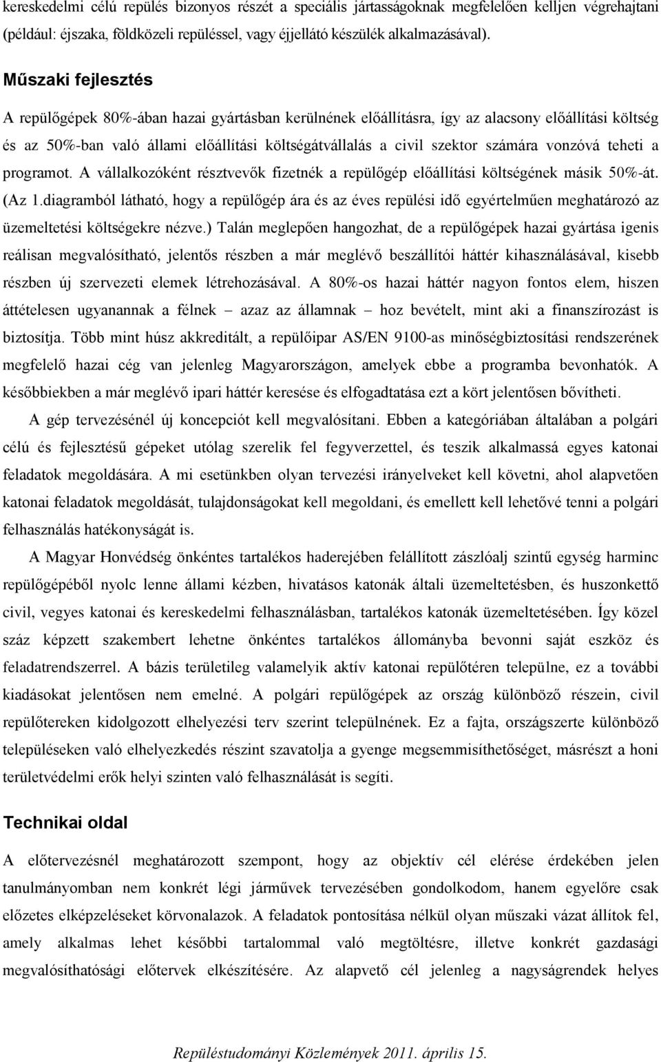 vonzóvá teheti a programot. A vállalkozóként résztvevők fizetnék a repülőgép előállítási költségének másik 50%-át. (Az 1.