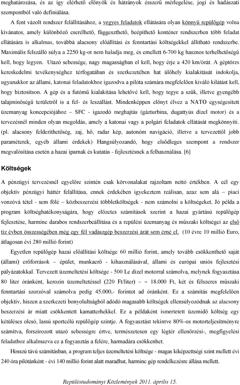 ellátására is alkalmas, továbbá alacsony előállítási és fenntartási költségekkel állítható rendszerbe.