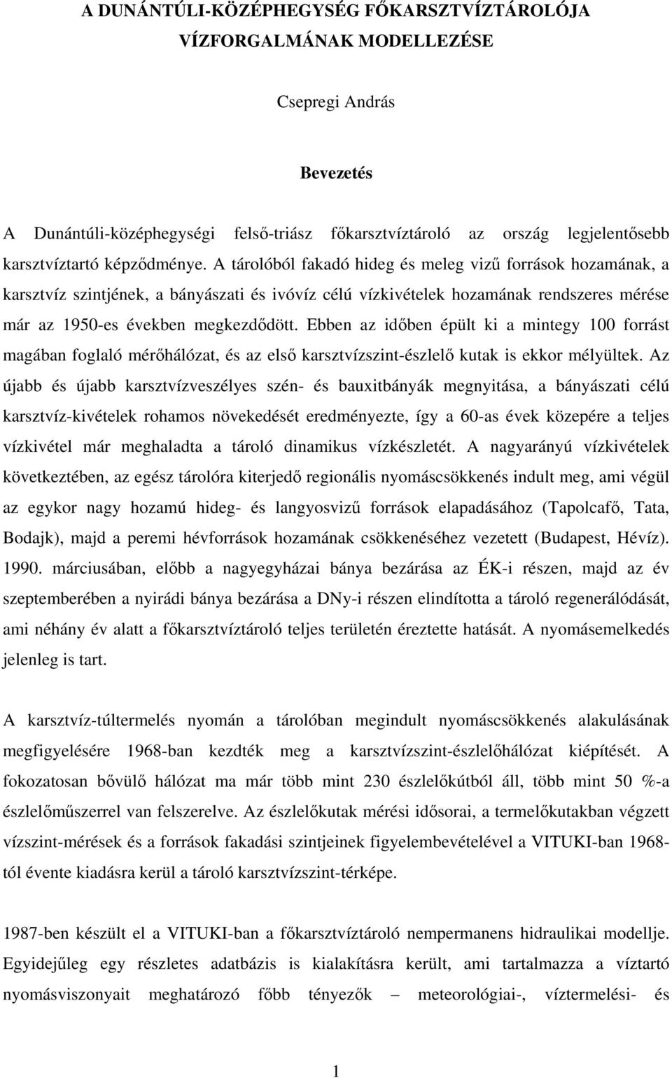 Ebben az időben épült ki a mintegy 100 forrást magában foglaló mérőhálózat, és az első karsztvízszint-észlelő kutak is ekkor mélyültek.