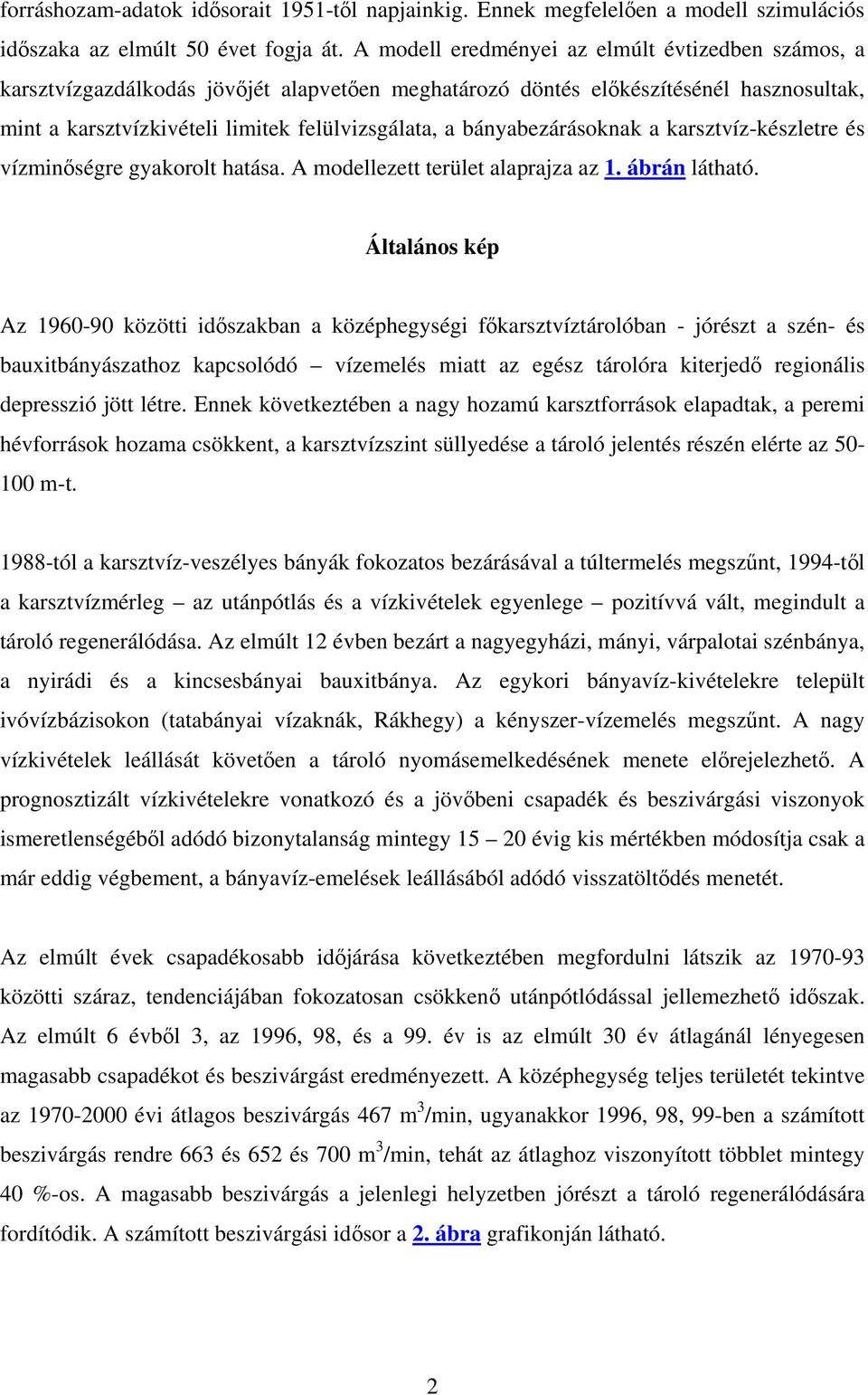 bányabezárásoknak a karsztvíz-készletre és vízminőségre gyakorolt hatása. A modellezett terület alaprajza az 1. ábrán látható.
