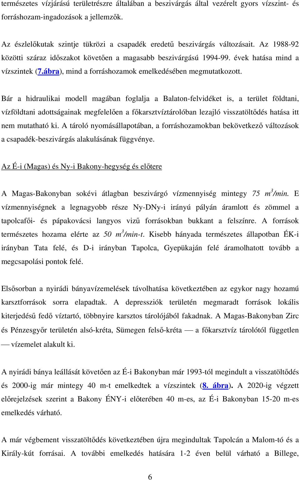 ábra), mind a forráshozamok emelkedésében megmutatkozott.