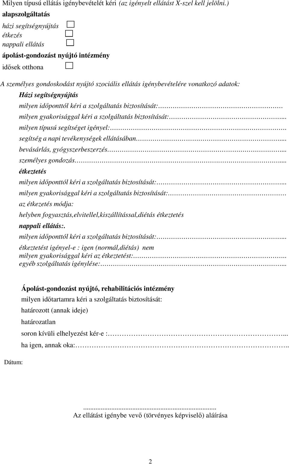 Házi segítségnyújtás milyen idıponttól kéri a szolgáltatás biztosítását: milyen gyakorisággal kéri a szolgáltatás biztosítását:... milyen típusú segítséget igényel:.