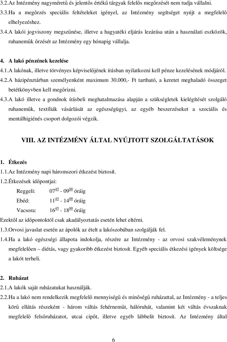 A lakónak, illetve törvényes képviselőjének írásban nyilatkozni kell pénze kezelésének módjáról. 4.2.A házipénztárban személyenként maximum 30.