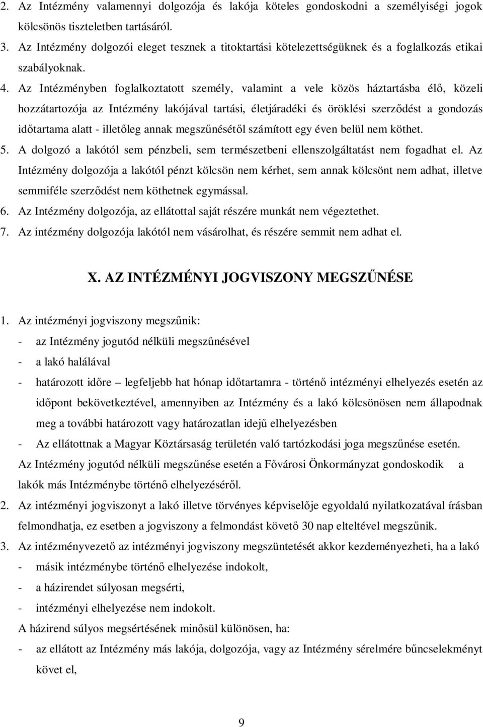 Az Intézményben foglalkoztatott személy, valamint a vele közös háztartásba élő, közeli hozzátartozója az Intézmény lakójával tartási, életjáradéki és öröklési szerződést a gondozás időtartama alatt -