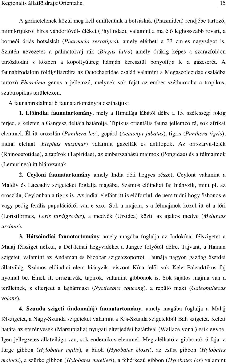 botsáskát (Pharnacia serratipes), amely elérheti a 33 cm-es nagyságot is.