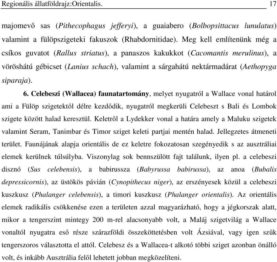 6. Celebeszi (Wallacea) faunatartomány, melyet nyugatról a Wallace vonal határol ami a Fülöp szigetektől délre kezdődik, nyugatról megkerüli Celebeszt s Bali és Lombok szigete között halad keresztül.