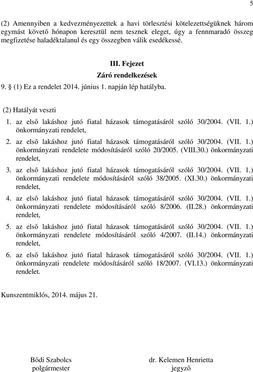 az első lakáshoz jutó fiatal házasok támogatásáról szóló 30/2004. (VII. 1.) önkormányzati 2. az első lakáshoz jutó fiatal házasok támogatásáról szóló 30/2004. (VII. 1.) önkormányzati rendelete módosításáról szóló 20/2005.