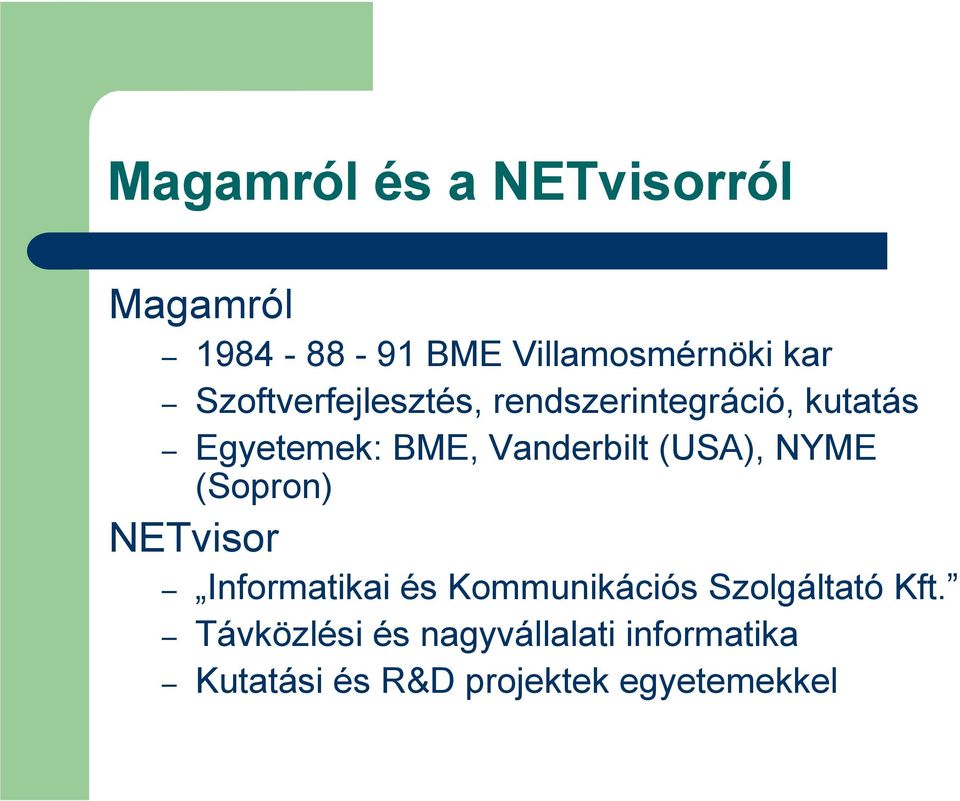 (USA), NYME (Sopron) NETvisor Informatikai és Kommunikációs Szolgáltató Kft.