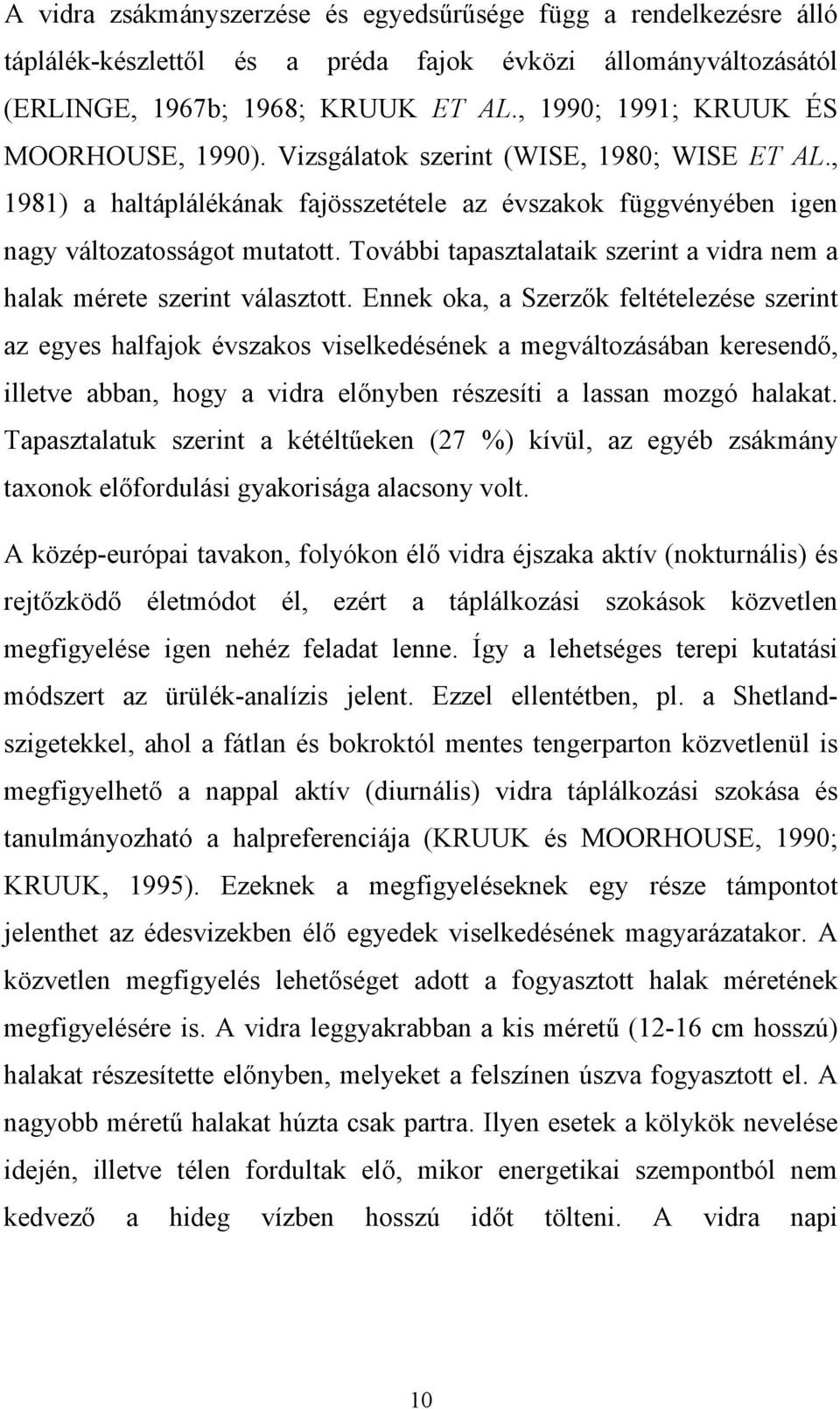 További tapasztalataik szerint a vidra nem a halak mérete szerint választott.