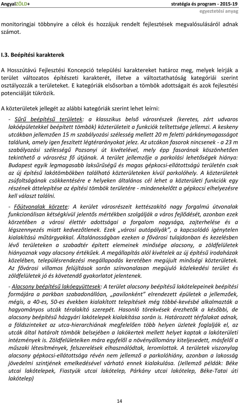 osztályozzák a területeket. E kategóriák elsősorban a tömbök adottságait és azok fejlesztési potenciálját tükrözik.