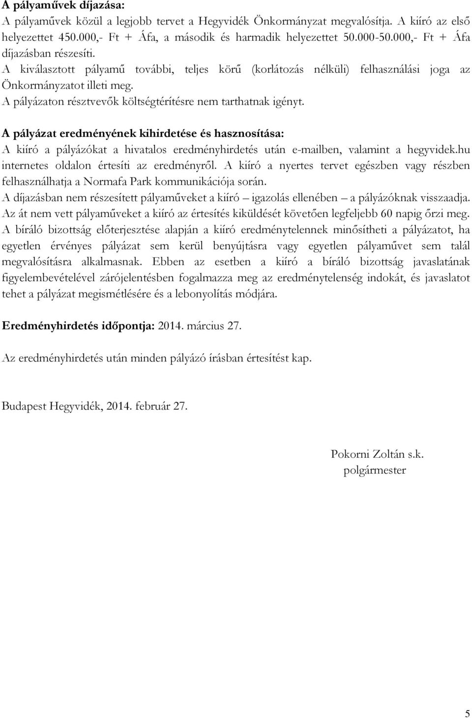 A pályázaton résztvevők költségtérítésre nem tarthatnak igényt.