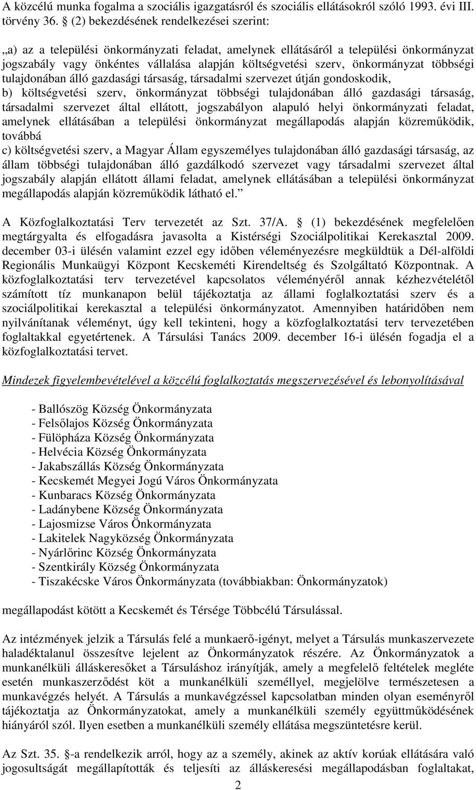 önkormányzat többségi tulajdonában álló gazdasági társaság, társadalmi szervezet útján gondoskodik, b) költségvetési szerv, önkormányzat többségi tulajdonában álló gazdasági társaság, társadalmi