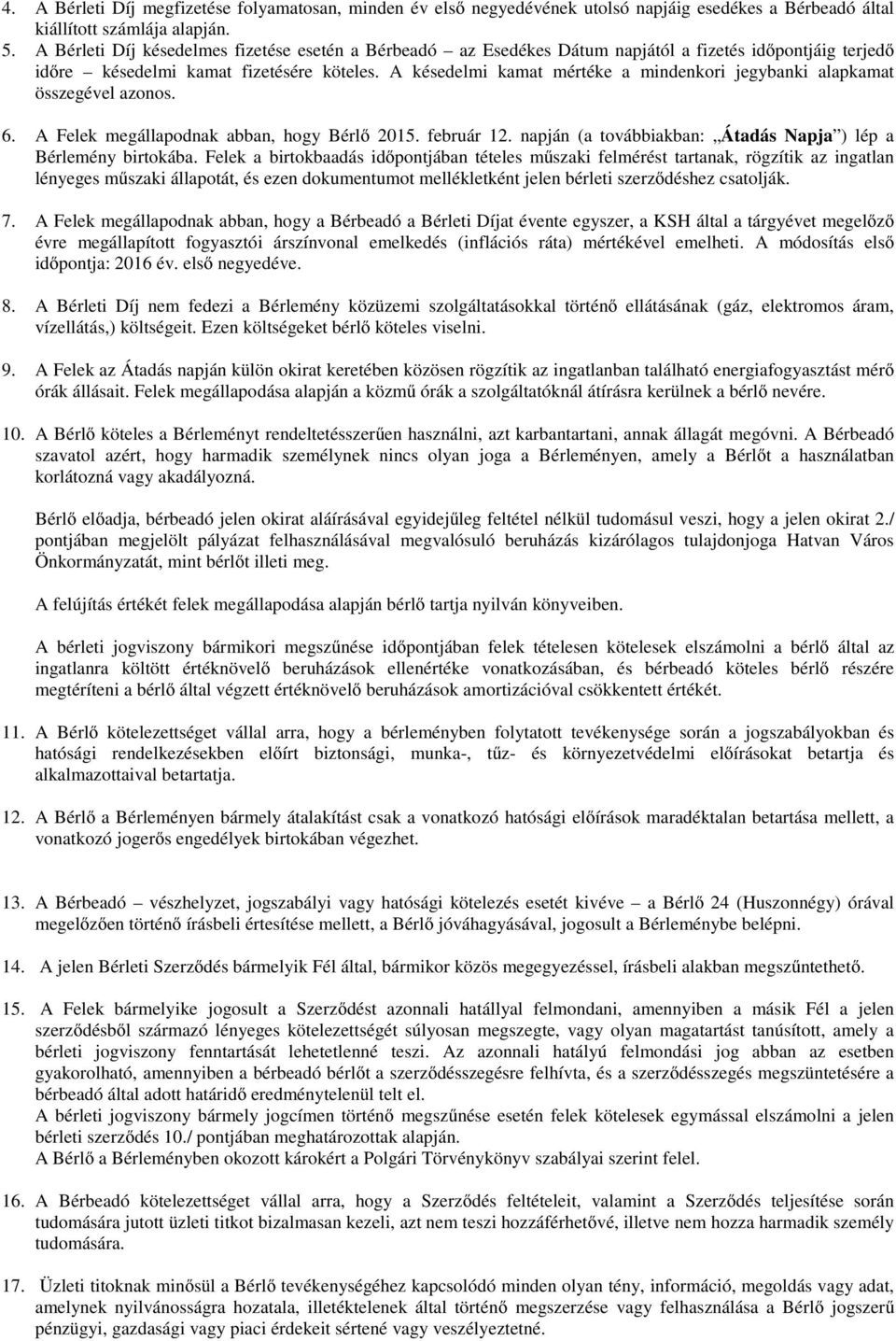 A késedelmi kamat mértéke a mindenkori jegybanki alapkamat összegével azonos. 6. A Felek megállapodnak abban, hogy Bérlő 2015. február 12.