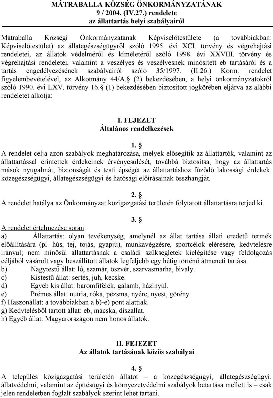 törvény és végrehajtási rendeletei, az állatok védelméről és kíméletéről szóló 1998. évi XXVIII.