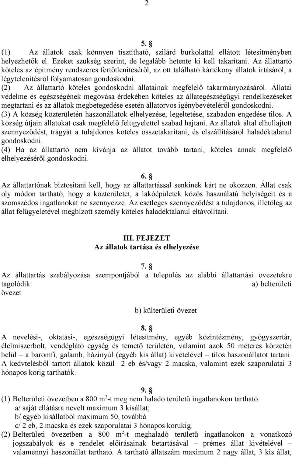 (2) Az állattartó köteles gondoskodni állatainak megfelelő takarmányozásáról.