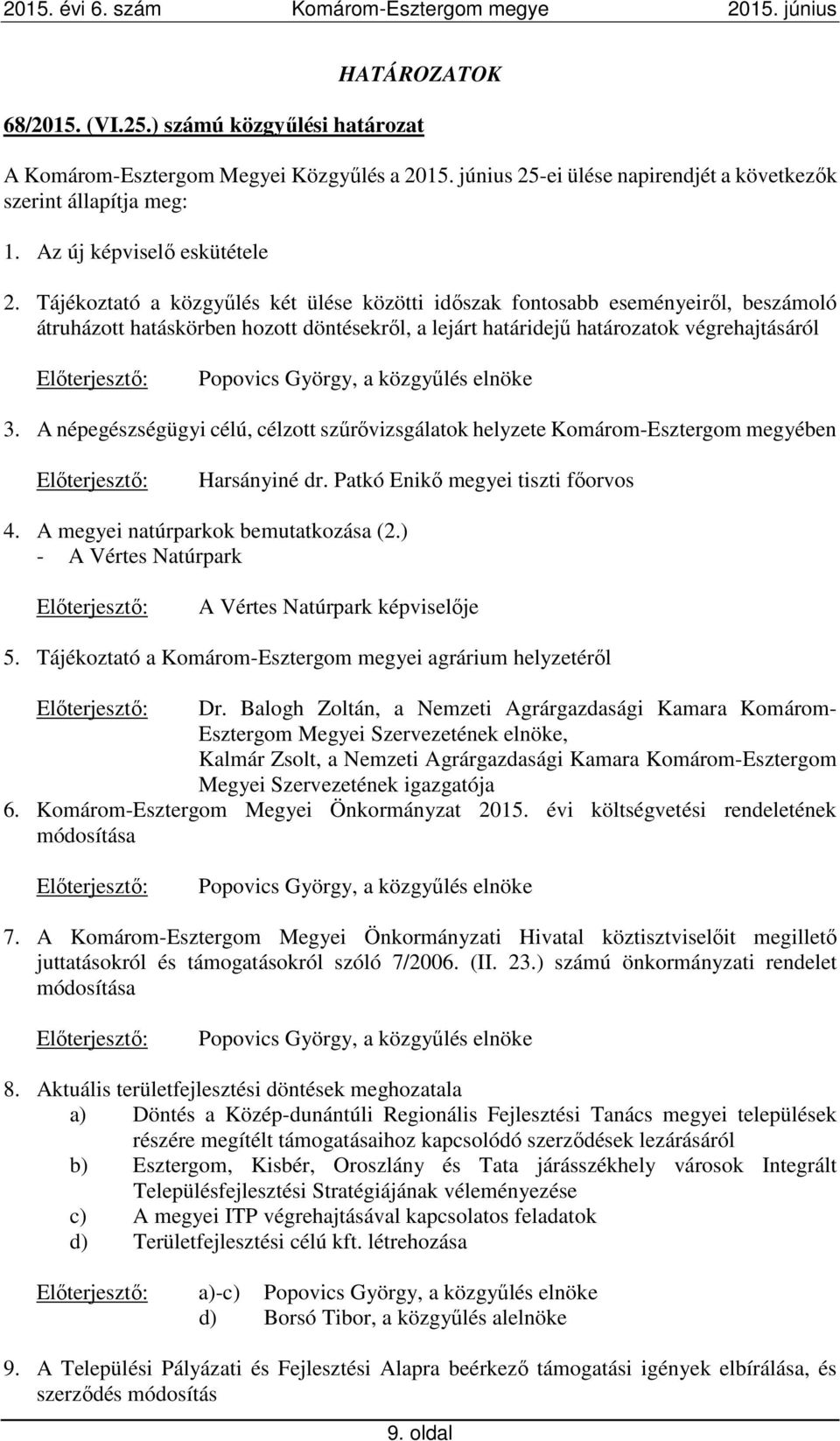 Tájékoztató a közgyűlés két ülése közötti időszak fontosabb eseményeiről, beszámoló átruházott hatáskörben hozott döntésekről, a lejárt határidejű határozatok végrehajtásáról Előterjesztő: Popovics