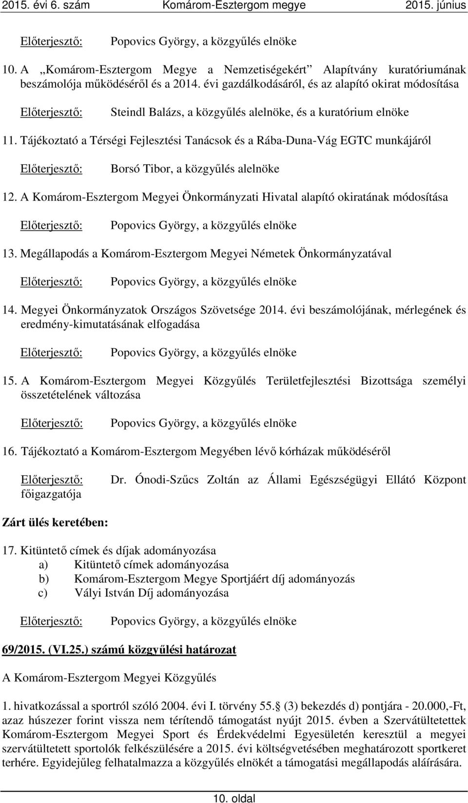 Tájékoztató a Térségi Fejlesztési Tanácsok és a Rába-Duna-Vág EGTC munkájáról Előterjesztő: Borsó Tibor, a közgyűlés alelnöke 12.