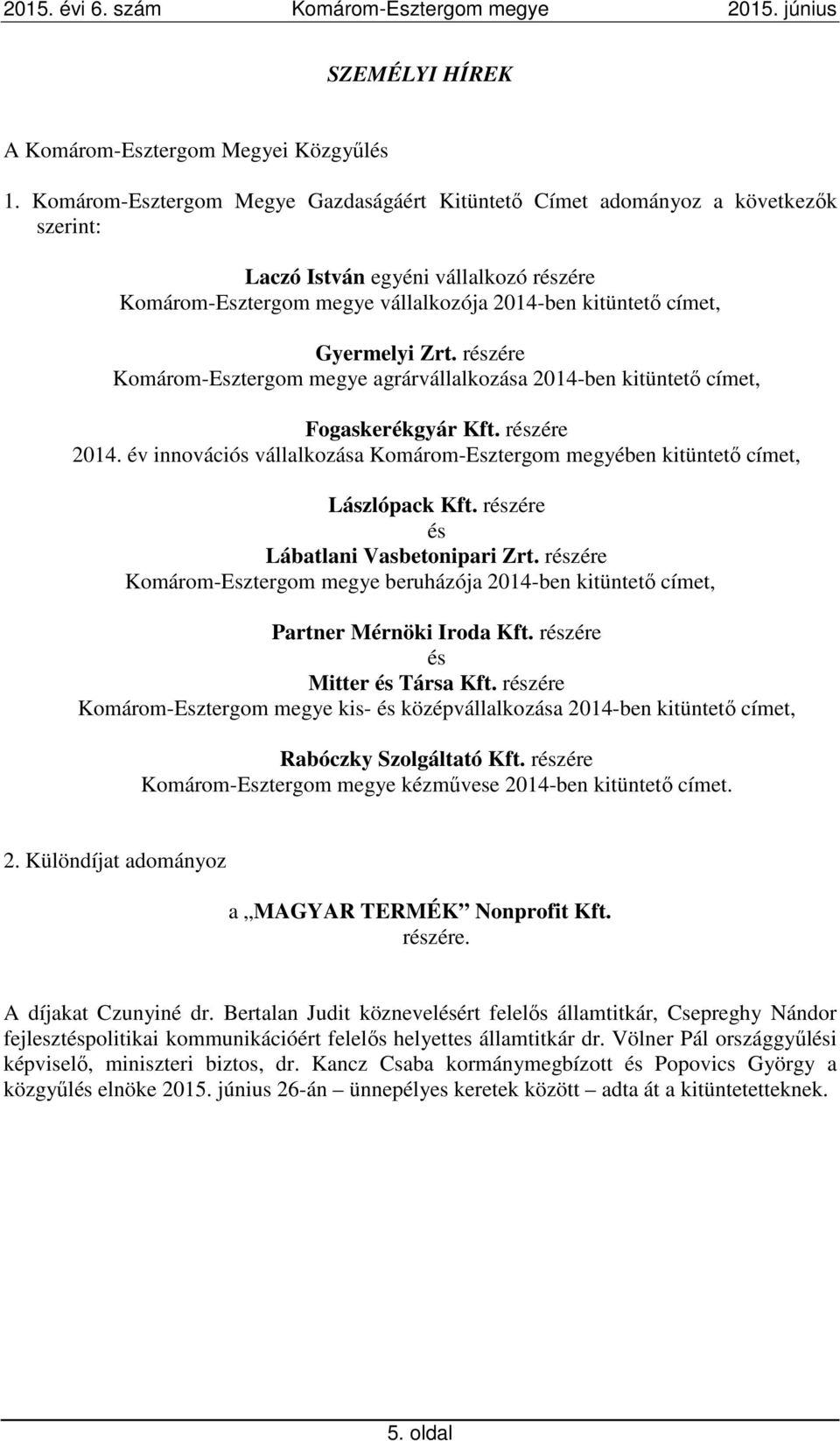 Zrt. részére Komárom-Esztergom megye agrárvállalkozása 2014-ben kitüntető címet, Fogaskerékgyár Kft. részére 2014.