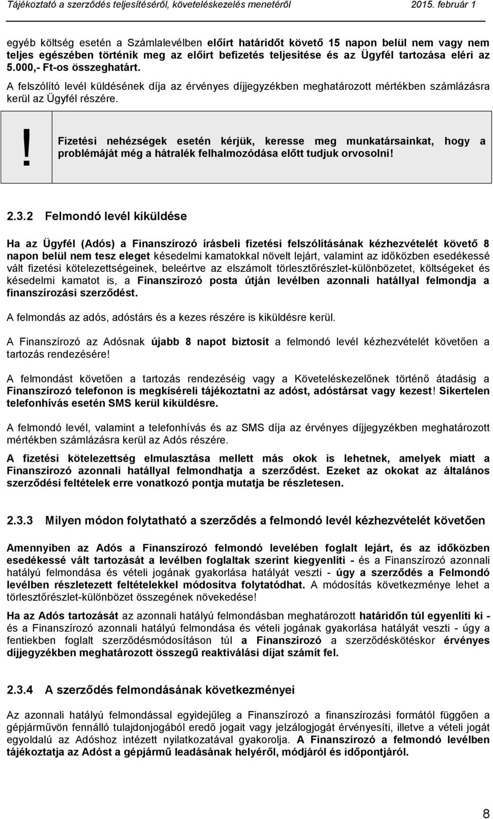 Fizetési nehézségek esetén kérjük, keresse meg munkatársainkat, hogy a problémáját még a hátralék felhalmozódása előtt tudjuk orvosolni 2.3.