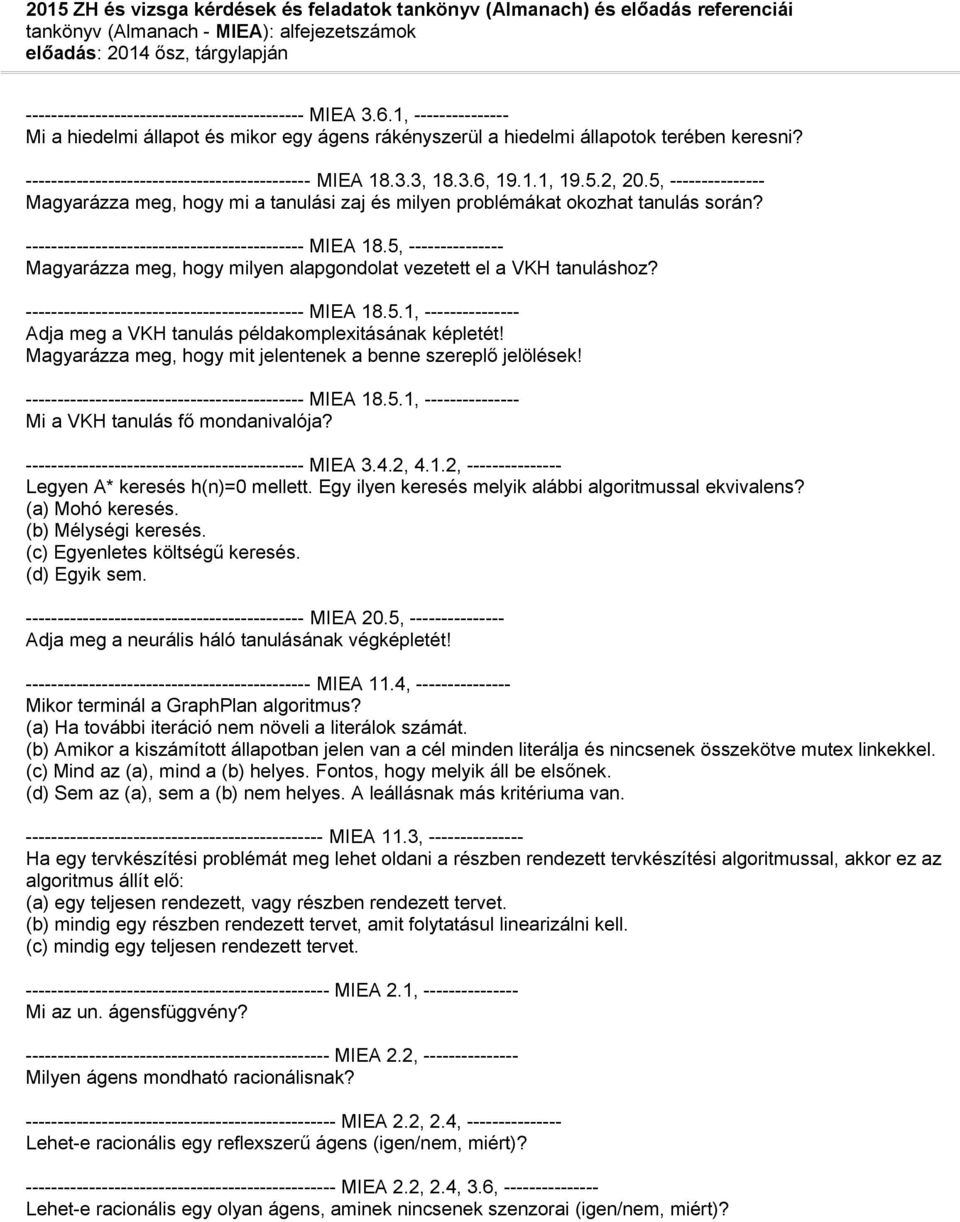 --------------------------------------------- MIEA 18.3.3, 18.3.6, 19.1.1, 19.5.2, 20.5, --------------- Magyarázza meg, hogy mi a tanulási zaj és milyen problémákat okozhat tanulás során?