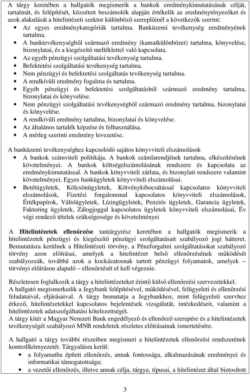 A banktevékenységből származó eredmény (kamatkülönbözet) tartalma, könyvelése, bizonylatai, és a kiegészítő melléklettel való kapcsolata. Az egyéb pénzügyi szolgáltatási tevékenység tartalma.