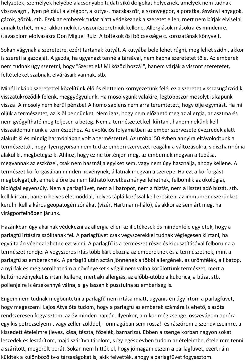 (Javasolom elolvasásra Don Miguel Ruiz: A toltékok ősi bölcsessége c. sorozatának könyveit. Sokan vágynak a szeretetre, ezért tartanak kutyát.
