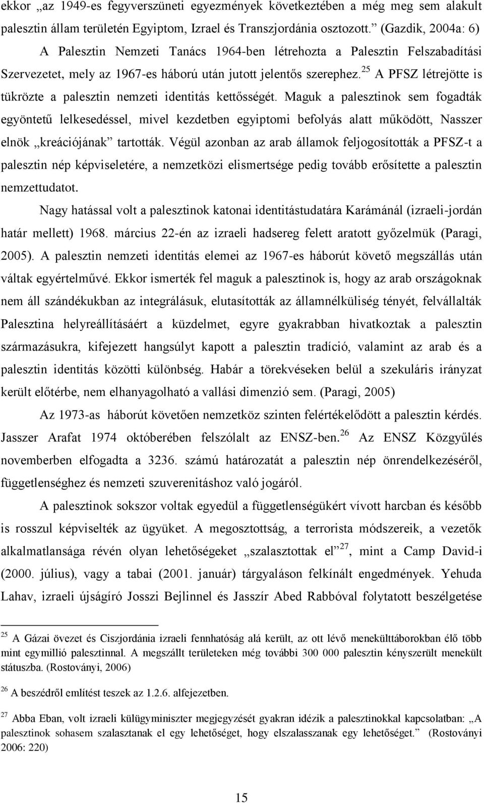 25 A PFSZ létrejötte is tükrözte a palesztin nemzeti identitás kettősségét.