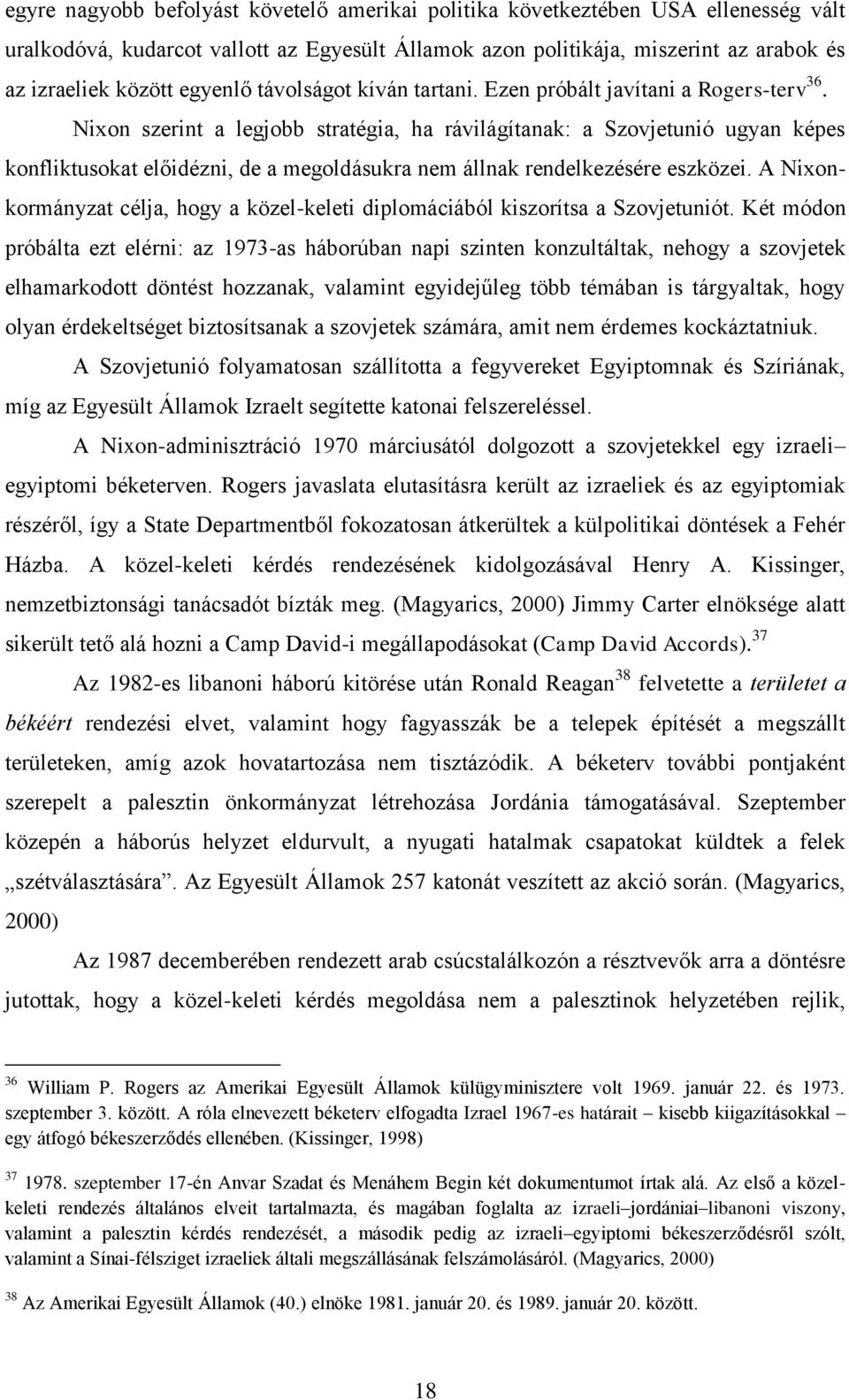 Nixon szerint a legjobb stratégia, ha rávilágítanak: a Szovjetunió ugyan képes konfliktusokat előidézni, de a megoldásukra nem állnak rendelkezésére eszközei.