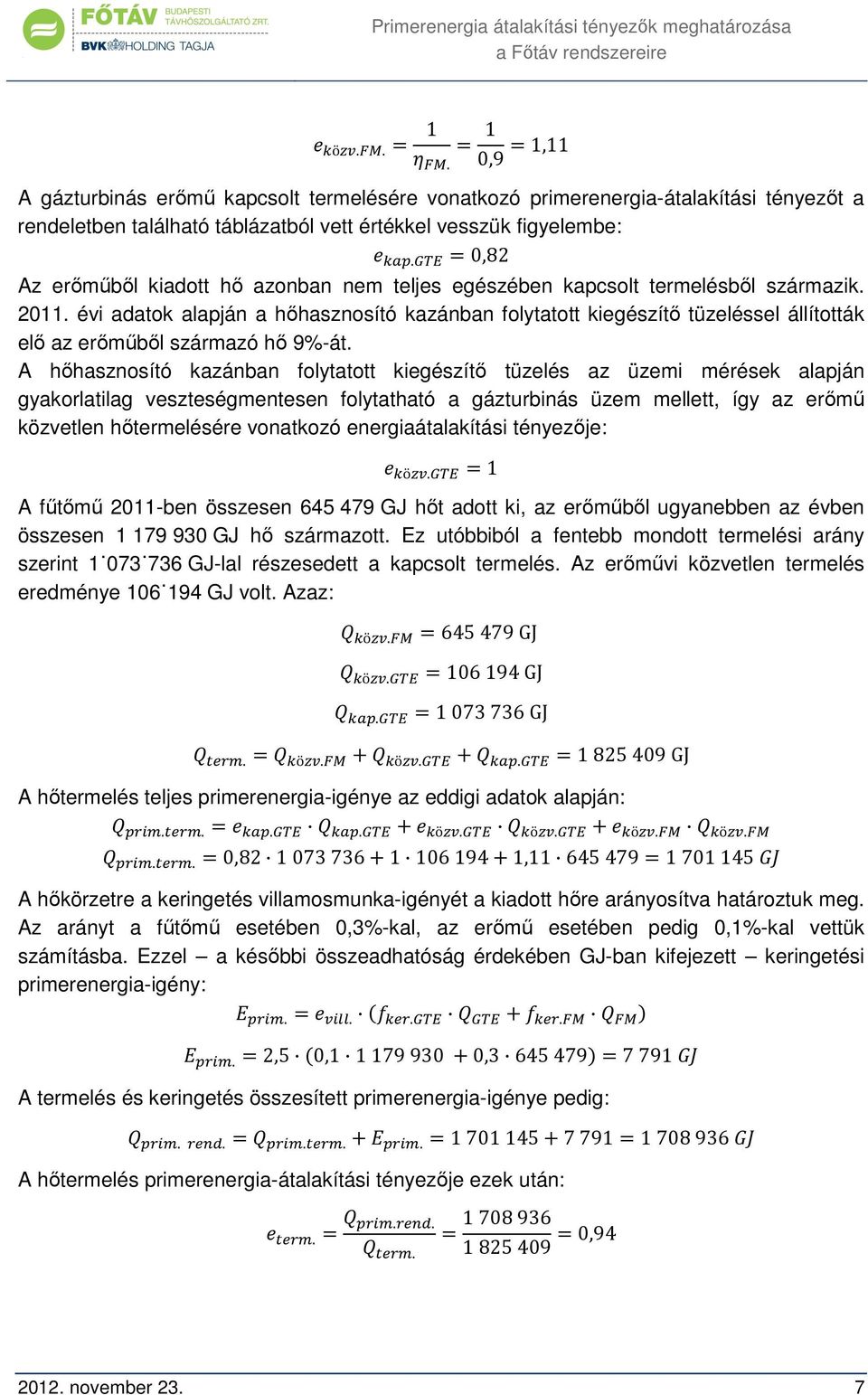 évi adatok alapján a hőhasznosító kazánban folytatott kiegészítő tüzeléssel állították elő az erőműből származó hő 9%-át.