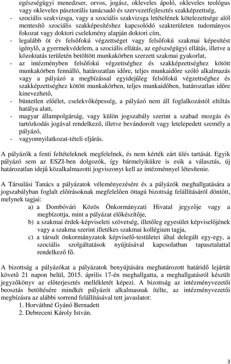 végzettséget vagy felsőfokú szakmai képesítést igénylő, a gyermekvédelem, a szociális ellátás, az egészségügyi ellátás, illetve a közoktatás területén betöltött munkakörben szerzett szakmai