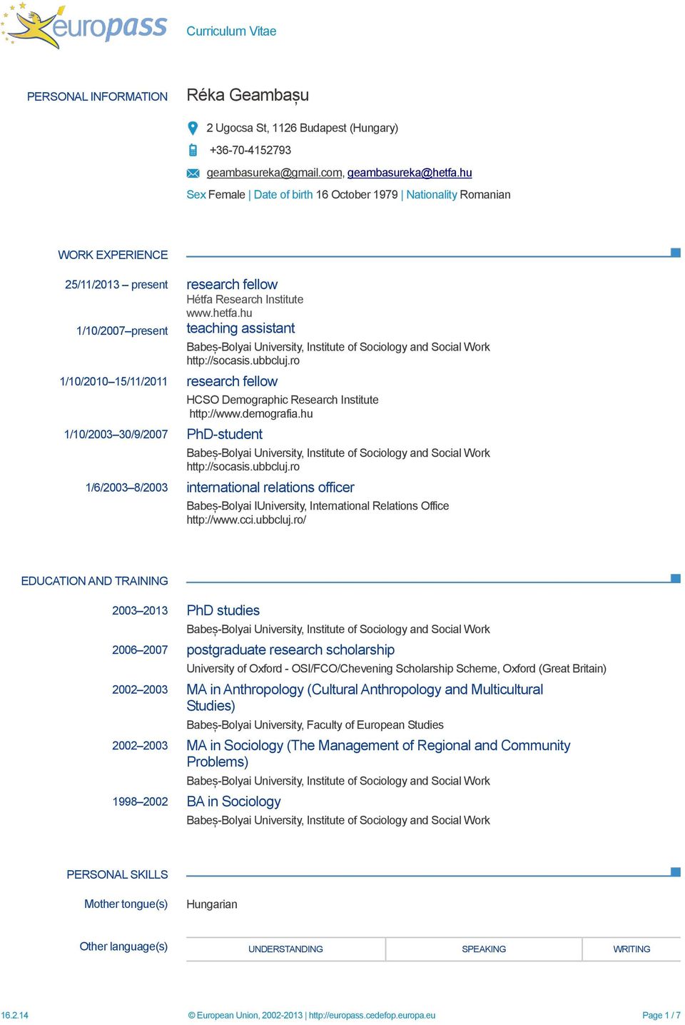 hu teaching assistant 1/10/2010 15/11/2011 research fellow 1/10/2003 30/9/2007 PhD-student http://socasis.ubbcluj.ro HCSO Demographic Research Institute http://www.demografia.hu http://socasis.
