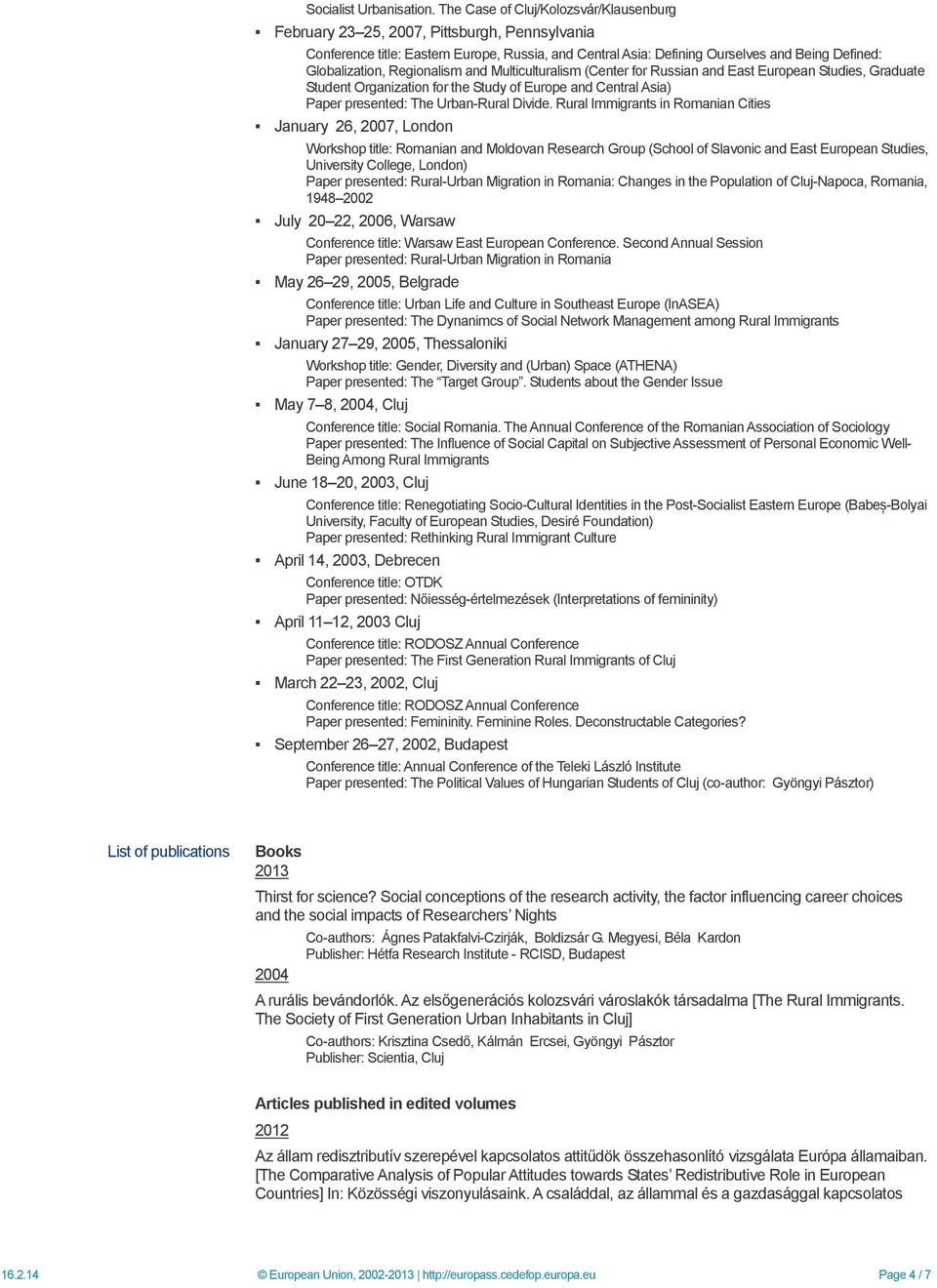 Regionalism and Multiculturalism (Center for Russian and East European Studies, Graduate Student Organization for the Study of Europe and Central Asia) Paper presented: The Urban-Rural Divide.