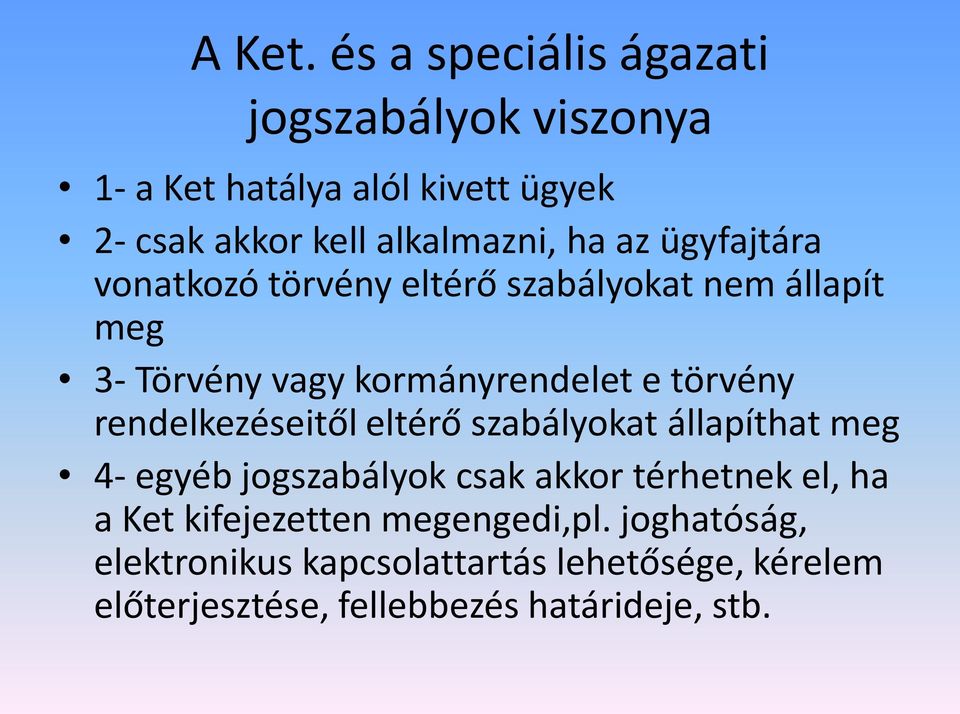 ügyfajtára vonatkozó törvény eltérő szabályokat nem állapít meg 3- Törvény vagy kormányrendelet e törvény