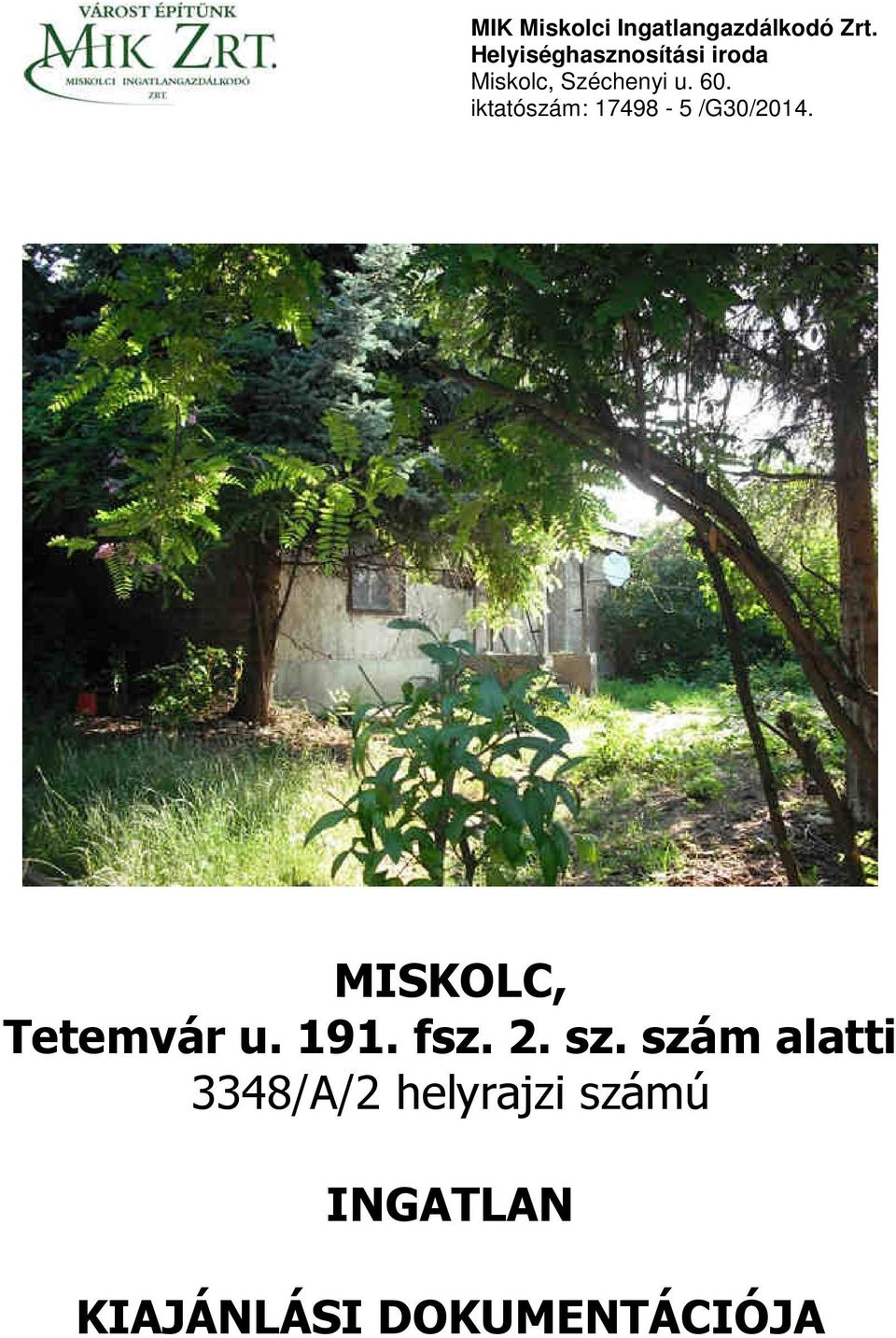iktatószám: 17498-5 /G30/2014. MISKOLC, Tetemvár u. 191.