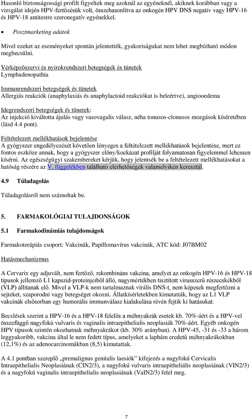 Vérképzőszervi és nyirokrendszeri betegségek és tünetek Lymphadenopathia Immunrendszeri betegségek és tünetek Allergiás reakciók (anaphylaxiás és anaphylactoid reakciókat is beleértve), angiooedema