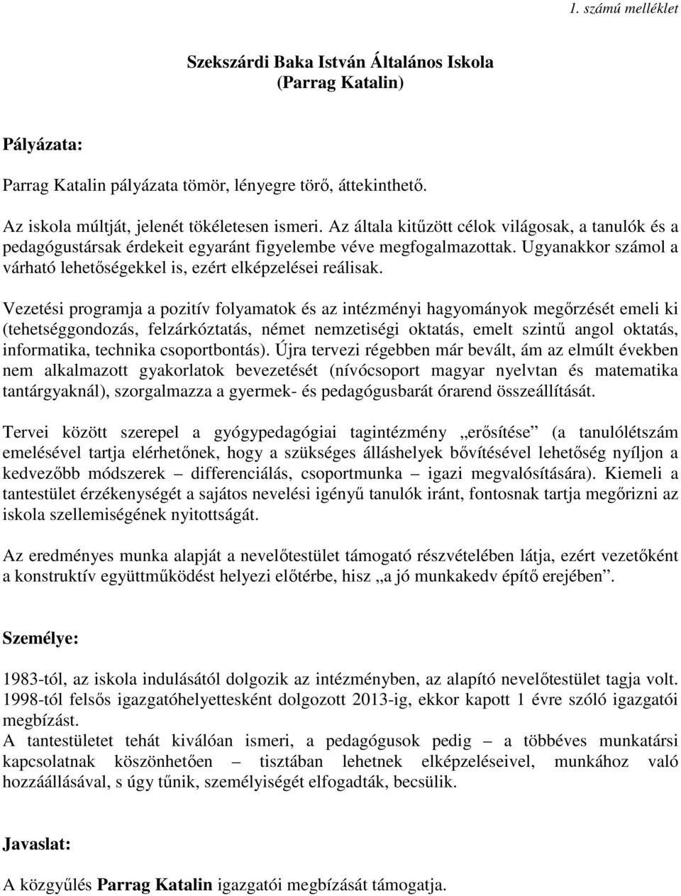 Vezetési programja a pozitív folyamatok és az intézményi hagyományok megırzését emeli ki (tehetséggondozás, felzárkóztatás, német nemzetiségi oktatás, emelt szintő angol oktatás, informatika,