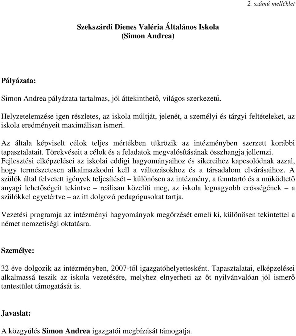 Az általa képviselt célok teljes mértékben tükrözik az intézményben szerzett korábbi tapasztalatait. Törekvéseit a célok és a feladatok megvalósításának összhangja jellemzi.