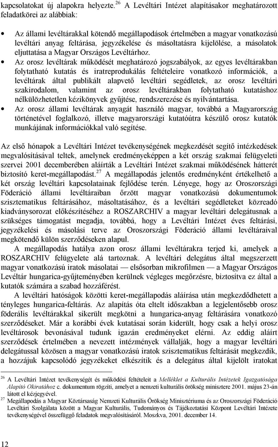 másoltatásra kijelölése, a másolatok eljuttatása a Magyar Országos Levéltárhoz.