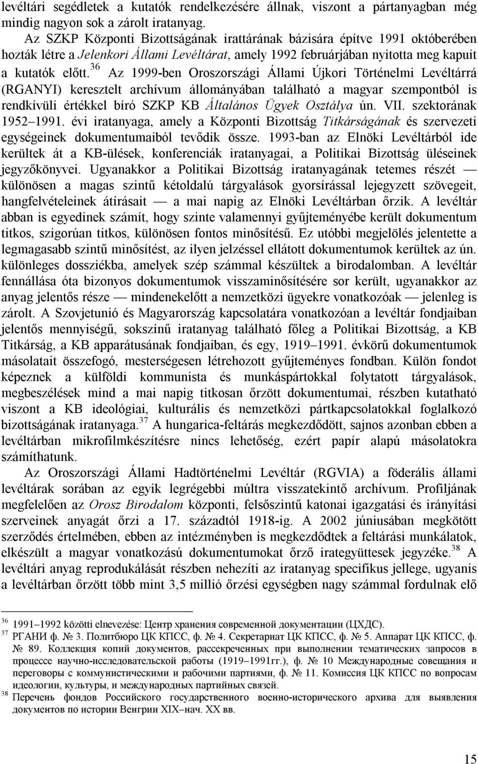 36 Az 1999-ben Oroszországi Állami Újkori Történelmi Levéltárrá (RGANYI) keresztelt archívum állományában található a magyar szempontból is rendkívüli értékkel bíró SZKP KB Általános Ügyek Osztálya