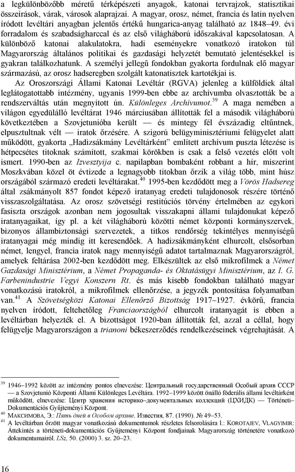 évi forradalom és szabadságharccal és az első világháború időszakával kapcsolatosan.