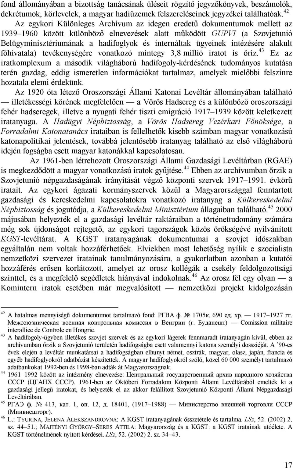 internáltak ügyeinek intézésére alakult főhivatala) tevékenységére vonatkozó mintegy 3,8 millió iratot is őriz.