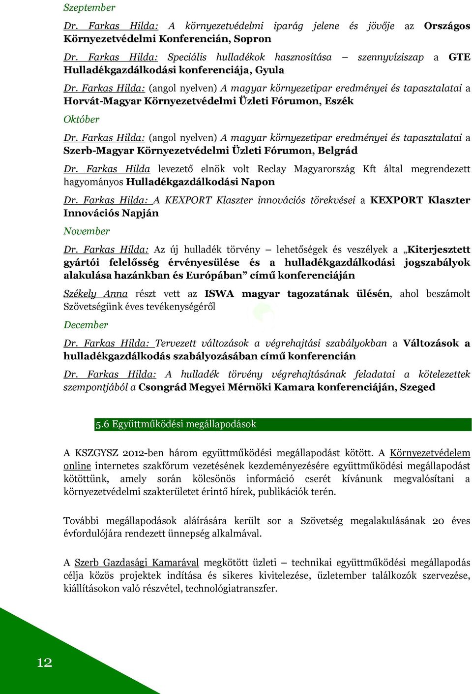 Farkas Hilda: (angol nyelven) A magyar környezetipar eredményei és tapasztalatai a Horvát-Magyar Környezetvédelmi Üzleti Fórumon, Eszék Október Dr.