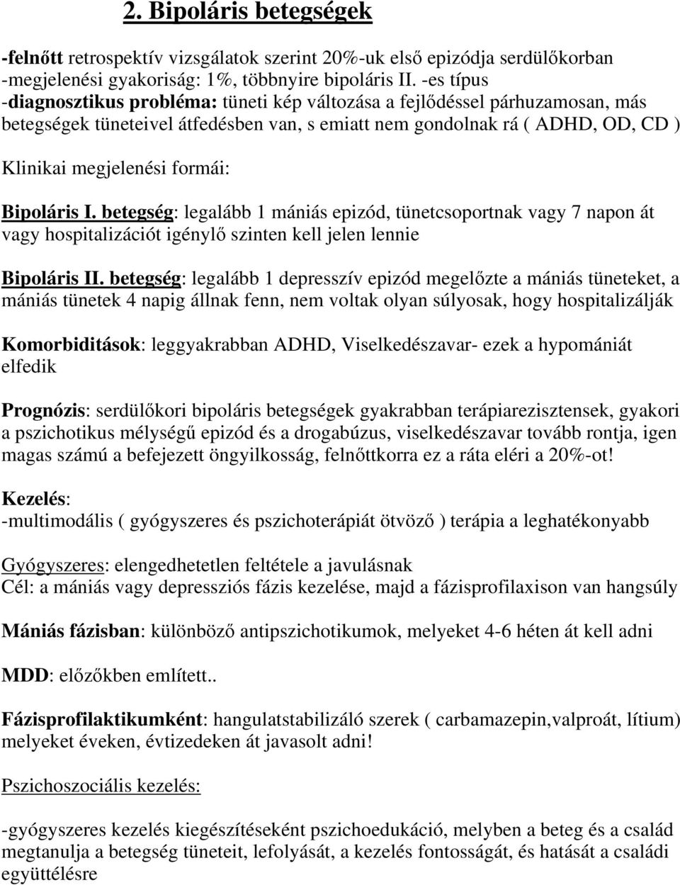 Bipoláris I. betegség: legalább 1 mániás epizód, tünetcsoportnak vagy 7 napon át vagy hospitalizációt igénylő szinten kell jelen lennie Bipoláris II.