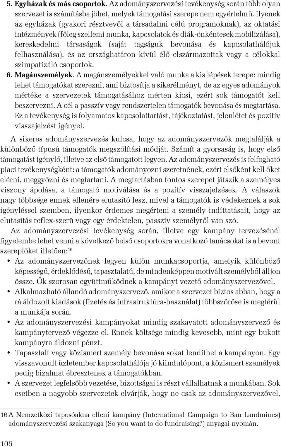 tagságuk bevonása és kapcsolathálójuk felhasználása), és az országhatáron kívül élő elszármazottak vagy a célokkal szimpatizáló csoportok. 6. Magánszemélyek.