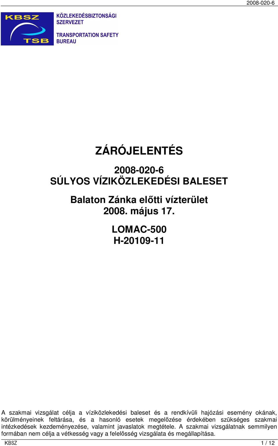 körülményeinek feltárása, és a hasonló esetek megelızése érdekében szükséges szakmai intézkedések kezdeményezése,