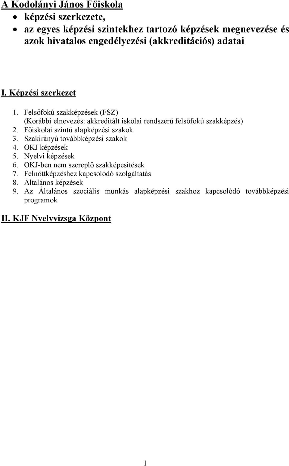 Főiskolai szintű alapképzési szakok 3. Szakirányú továbbképzési szakok 4. OKJ képzések 5. Nyelvi képzések 6. OKJ-ben nem szereplő szakképesítések 7.