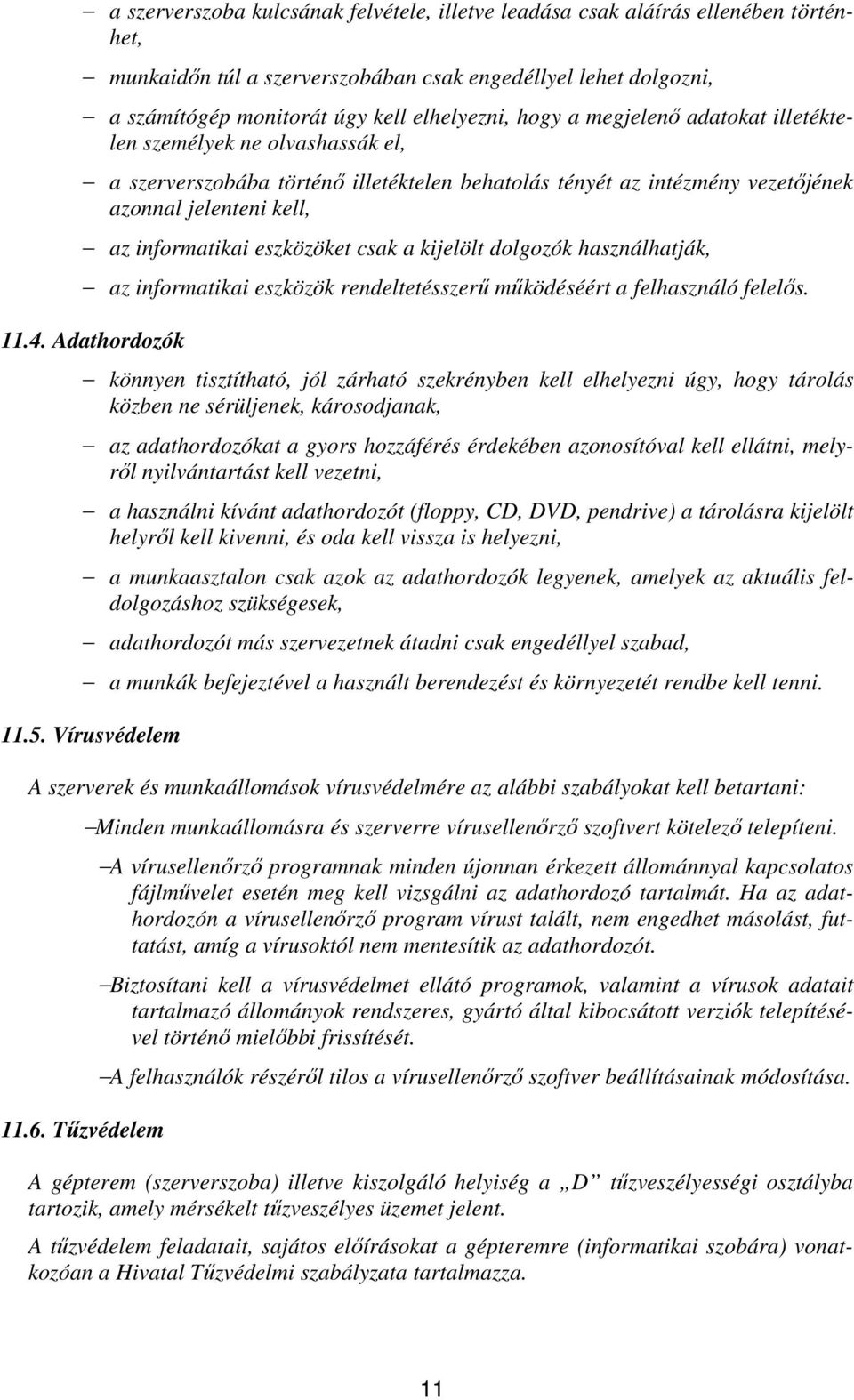 a kijelölt dolgozók használhatják, az informatikai eszközök rendeltetésszerű működéséért a felhasználó felelős. 11.4.