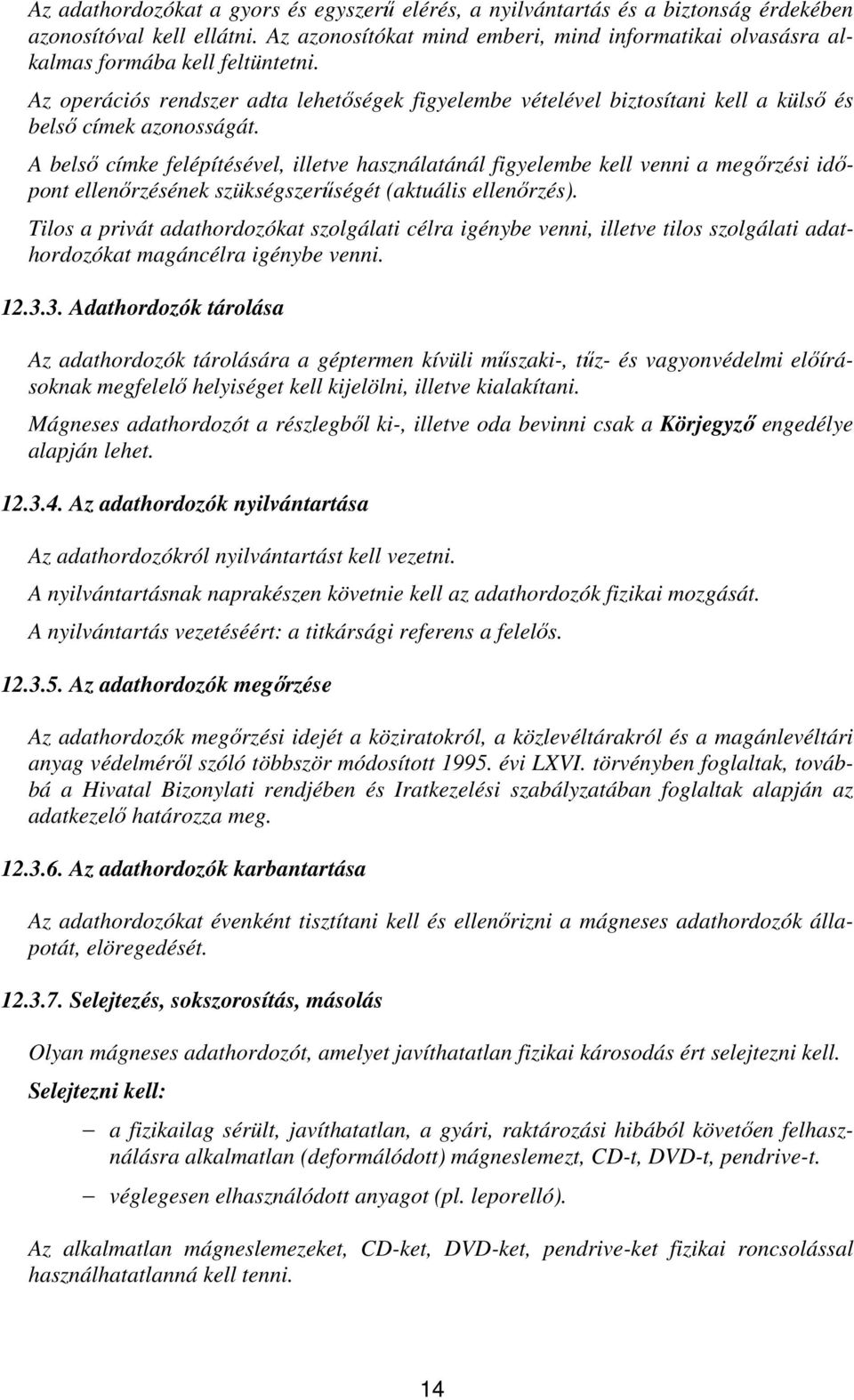 Az operációs rendszer adta lehetőségek figyelembe vételével biztosítani kell a külső és belső címek azonosságát.