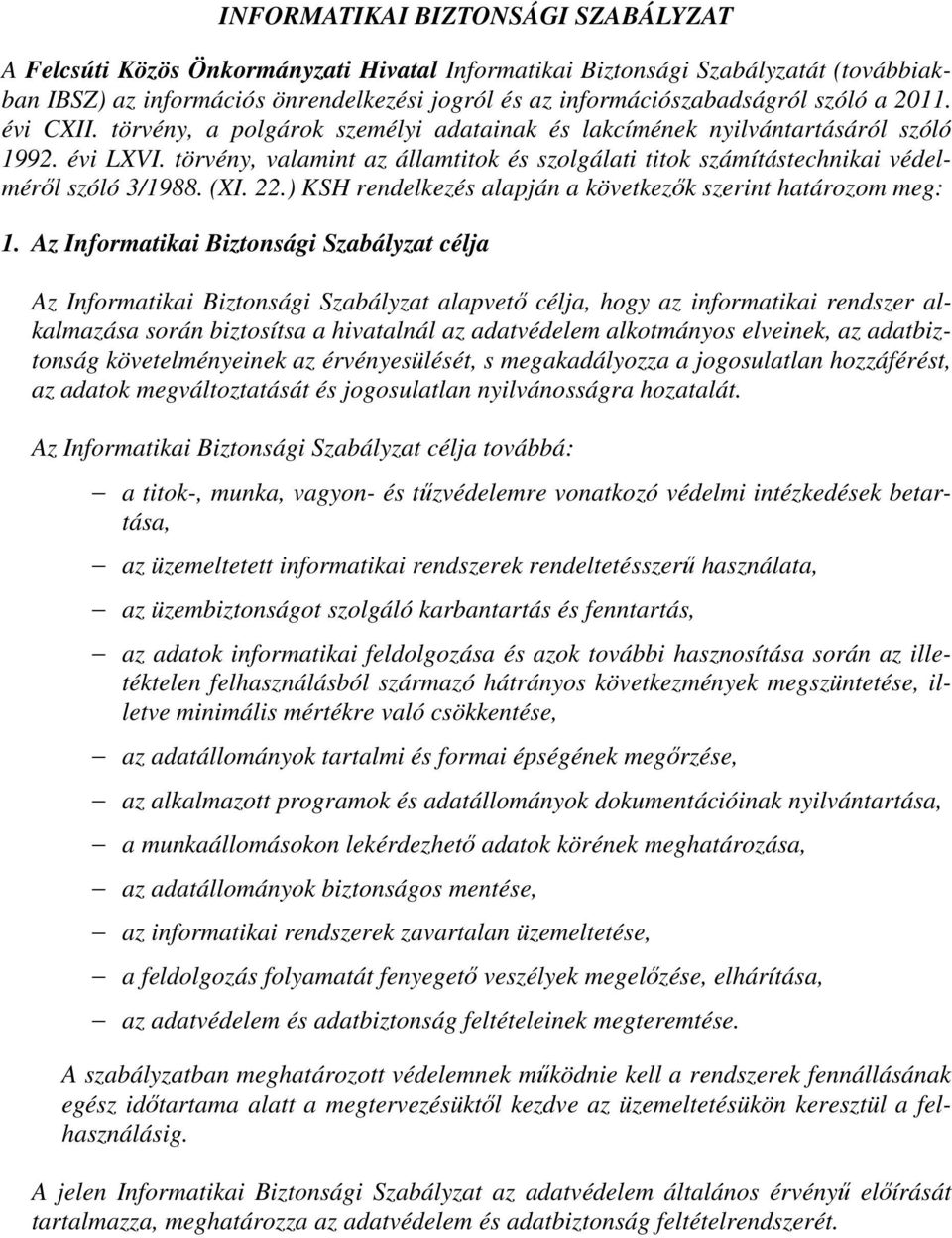 törvény, valamint az államtitok és szolgálati titok számítástechnikai védelméről szóló 3/1988. (XI. 22.) KSH rendelkezés alapján a következők szerint határozom meg: 1.
