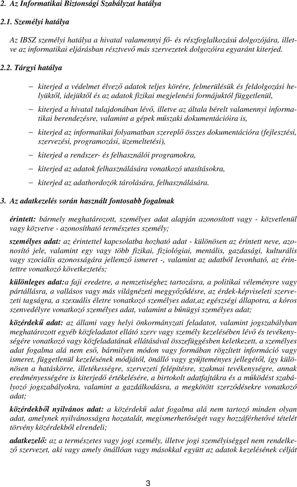 2. Tárgyi hatálya kiterjed a védelmet élvező adatok teljes körére, felmerülésük és feldolgozási helyüktől, idejüktől és az adatok fizikai megjelenési formájuktól függetlenül, kiterjed a hivatal